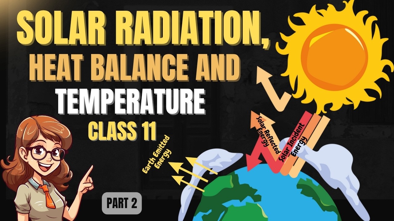 Solar Radiation, Heat Balance and Temperature | Part 2 | Class 11 Geography | NCERT
