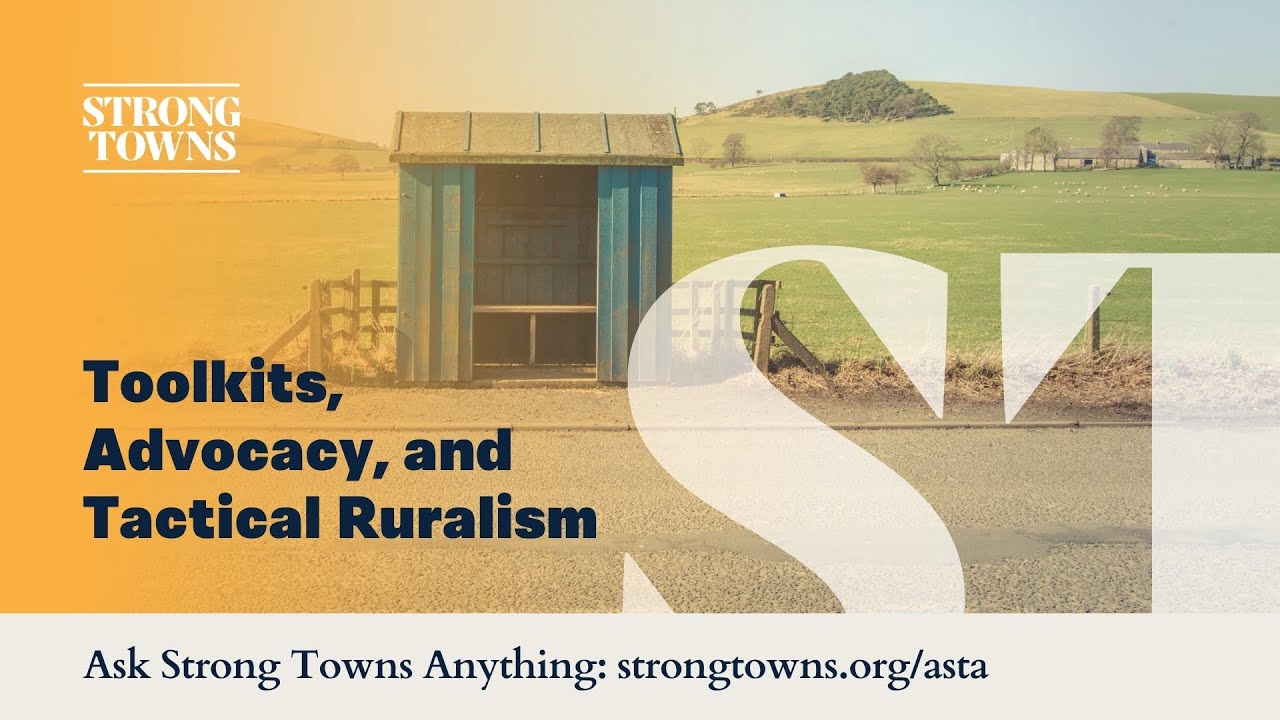 Housing Toolkits, Local Advocacy, and Tactical Ruralism | Ask Strong Towns Anything – Sep 24, 2025