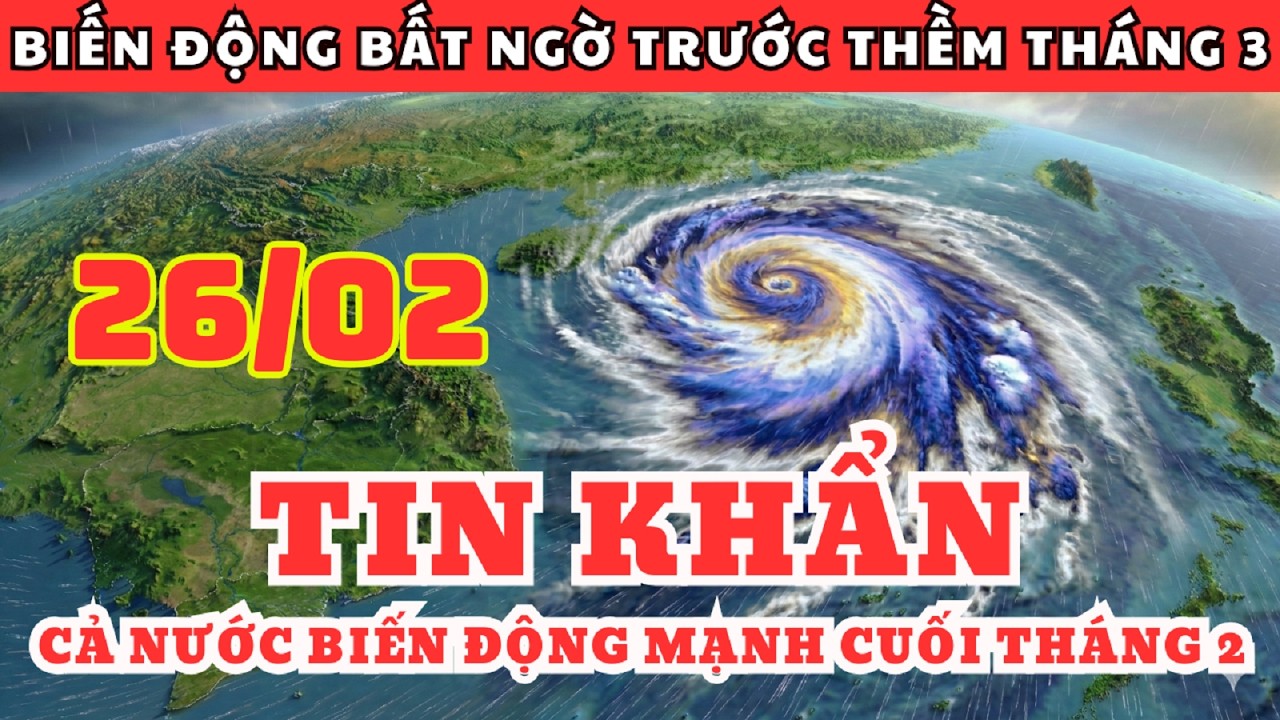 Dự Báo Thời Tiết Ngày 26/02 và 3 Ngày Tới | Miền Bắc Sắp Đón Không Khí Lạnh, Nồm Ẩm Kéo Dài