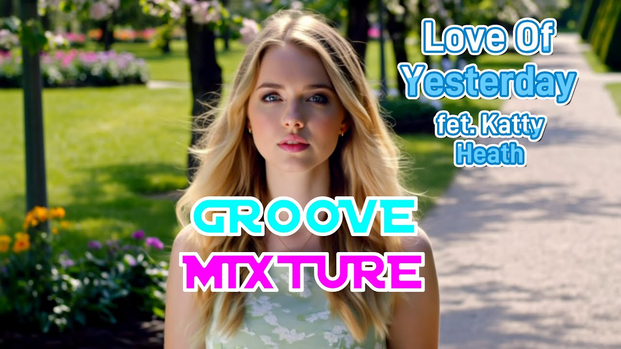 GrooveMixture - Love Of Yesterday fet.  Katty Heath (Melodic Techno)#groovemixture #technodance