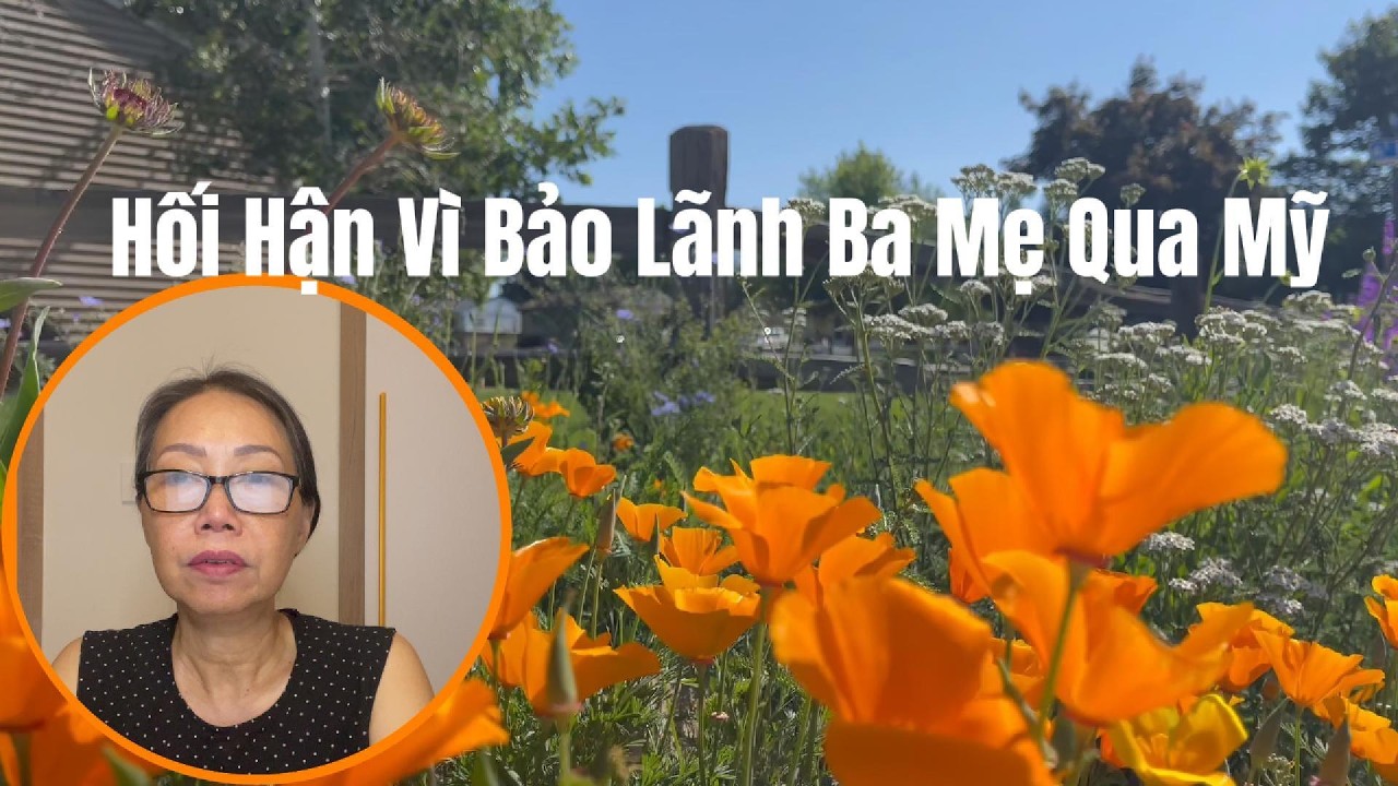 Hối Hận Vì Bảo Lãnh Ba Mẹ Qua Mỹ Định Cư