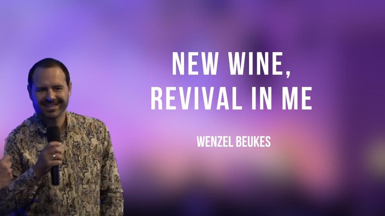 New Wine, Revival in me | Wenzel Beukes