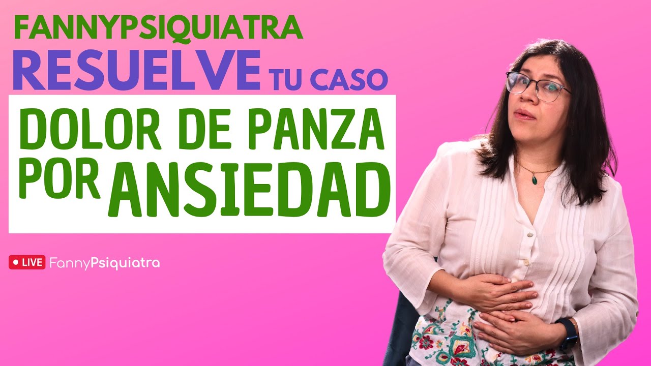 FANNY PSIQUIATRA RESUELVE EL CASO / DOLOR DE PANZA POR ANSIEDAD