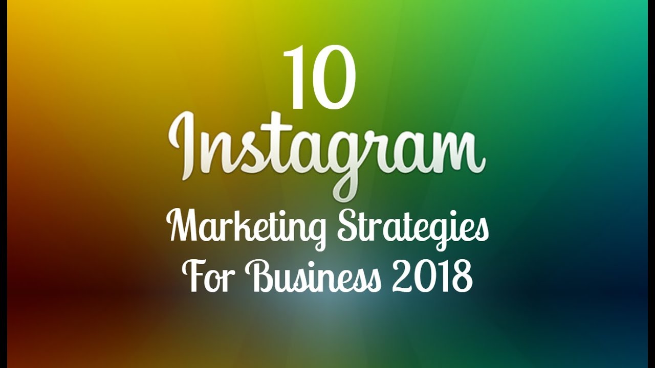 10 Instagram Marketing Strategies for Business 2018