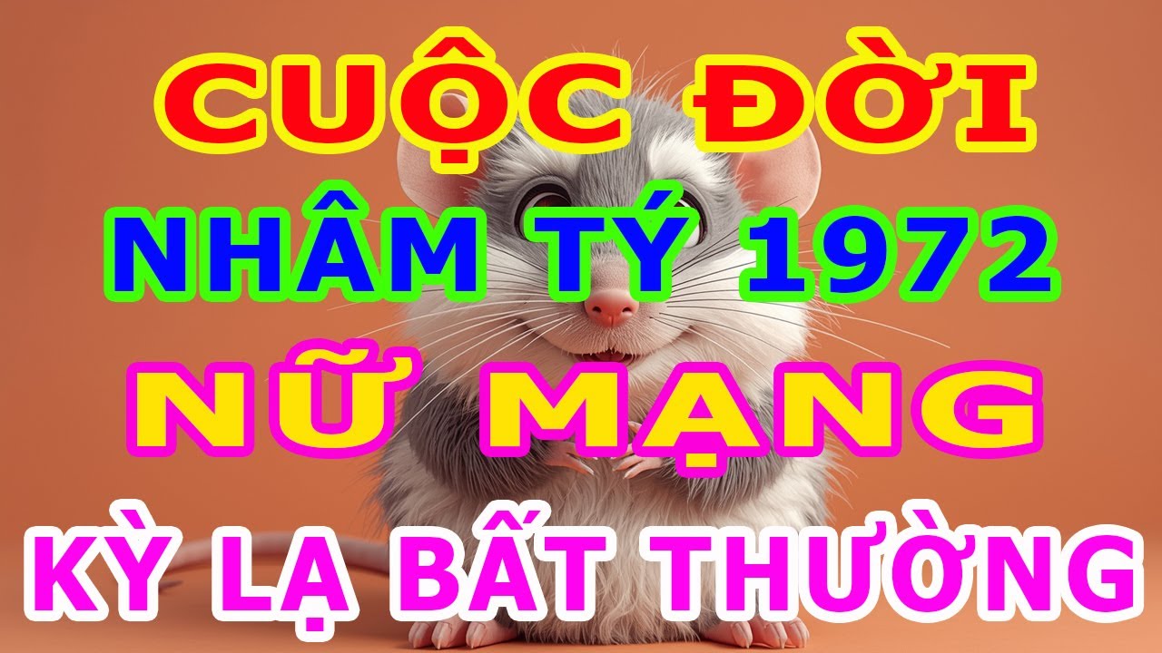 Tử Vi Trọn Đời Nữ Mạng Tuổi Nhâm Tý 1972 Một Cuộc Đời Kỳ Lạ