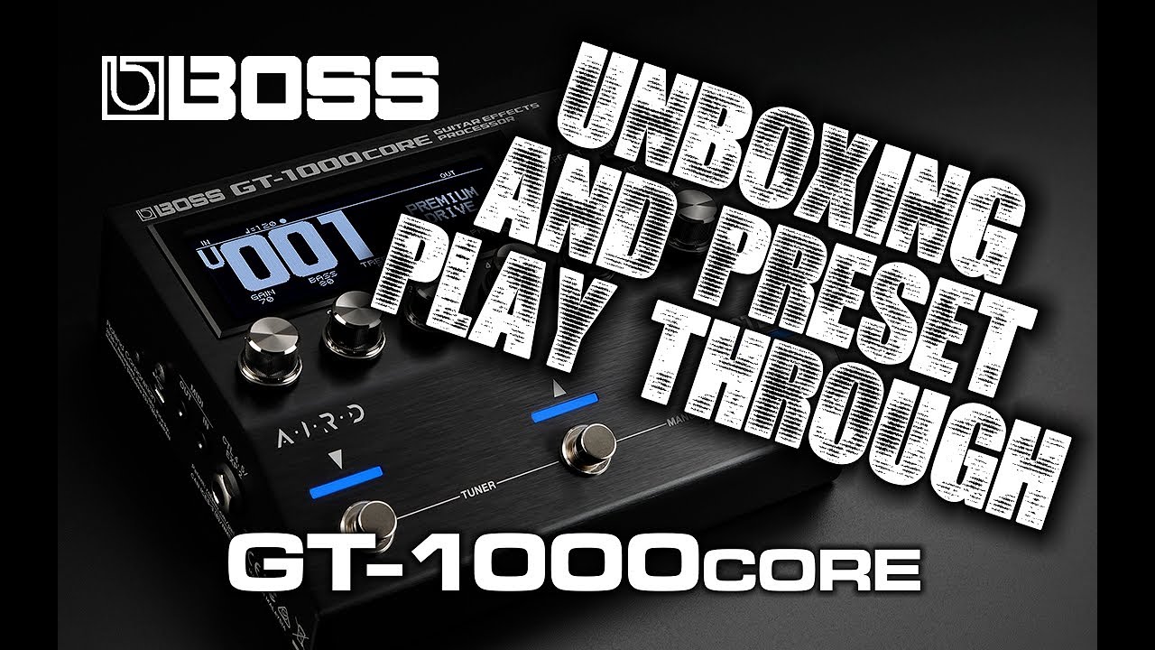 BOSS GT-1000 CORE UNBOXING AND PRESET PLAY THROUGH PART 1 - Presets 1 thru 100