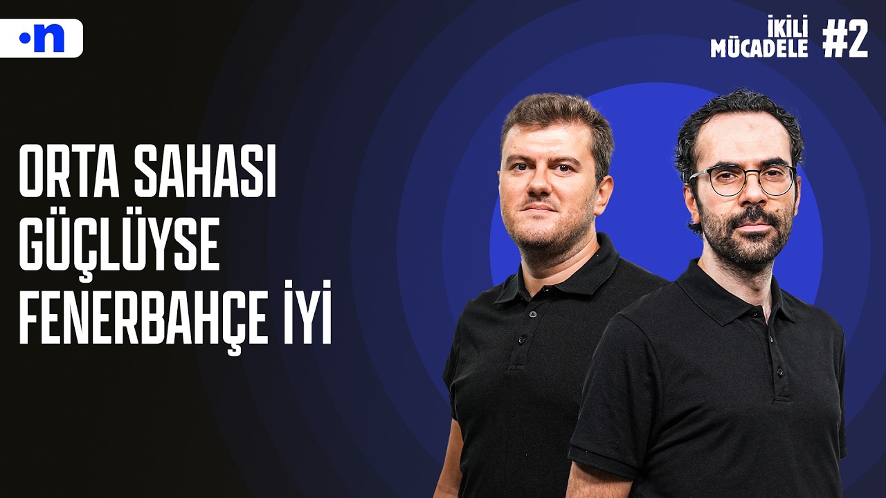 Fenerbahçe orta sahadaki gücünden taviz vermemeli | Sinan Yılmaz, Serkan Akkoyun | İkili Mücadele #2