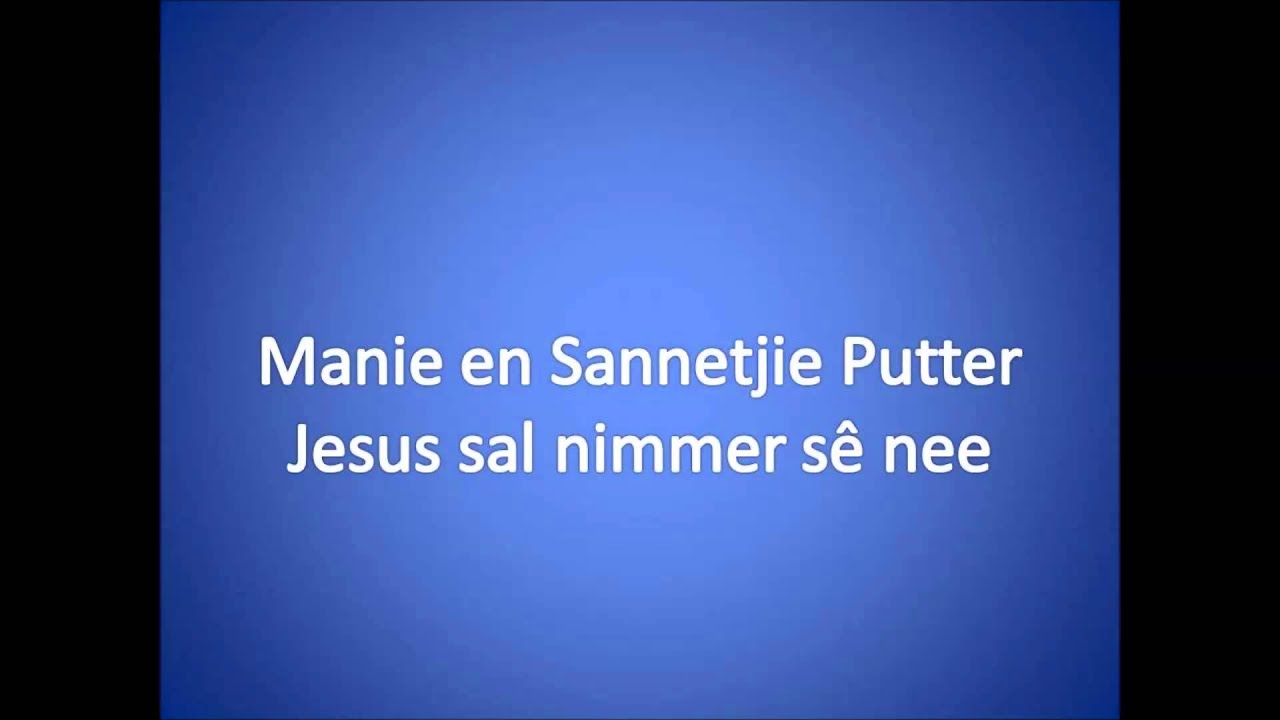 Jesus sal nimmer sê nee ~ Manie en Sannetjie Putter