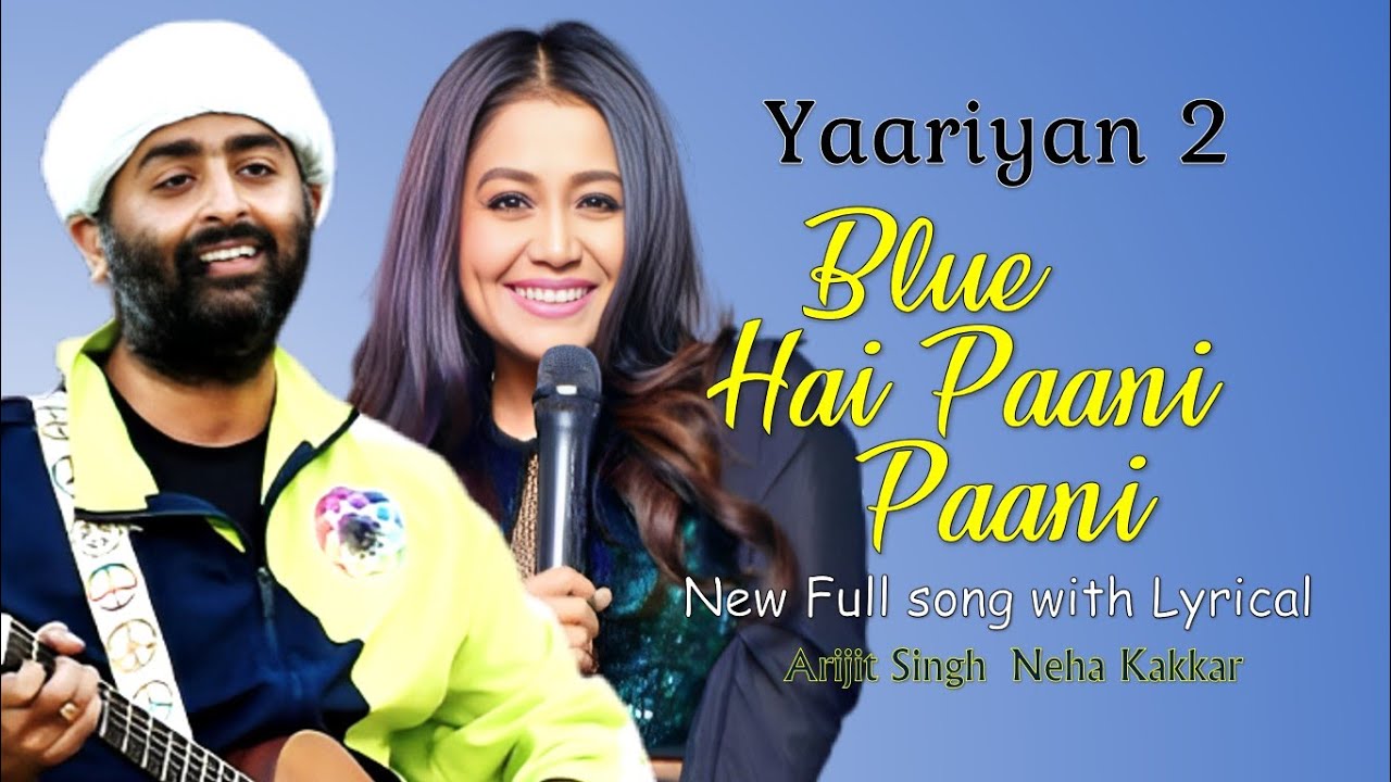 BLUE HAI PAANI PAANI song with lyrics ARIJIT NEHA KHAALIF YO YO HONEY SINGH Yaariyan 2