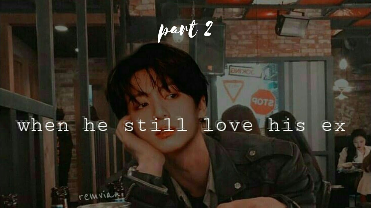 jeon jeongguk [ when he still love his ex ] sadfinale