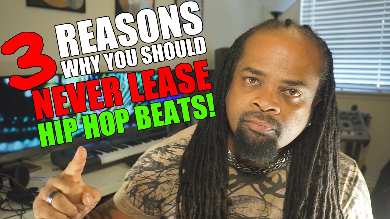 3 Reasons You Should Never Lease Hip Hop Beats!