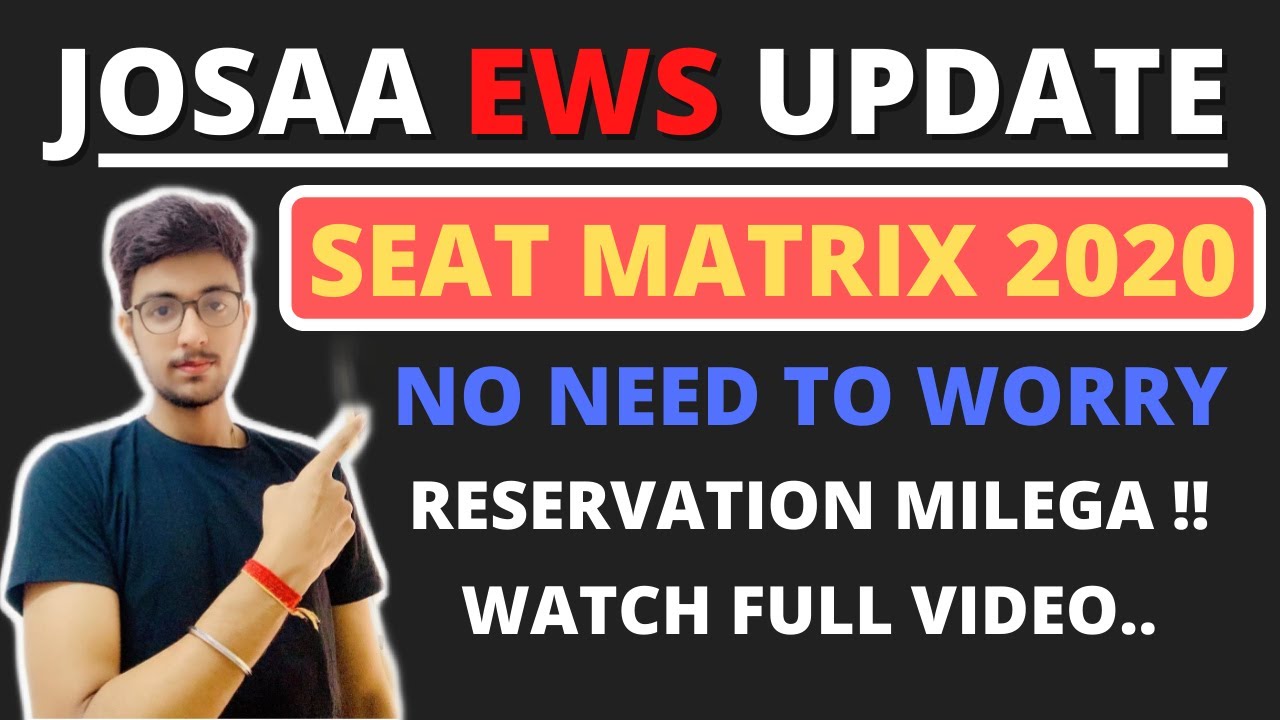 JOSAA SEAT MATRIX 2020 | EWS SEATS UPDATE | NO NEED TO WORRY STUDENTS | WATCH FULL VIDEO..