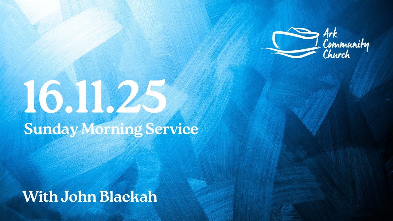 Ark 11:15 Service 16.11.25 - John Blackah
