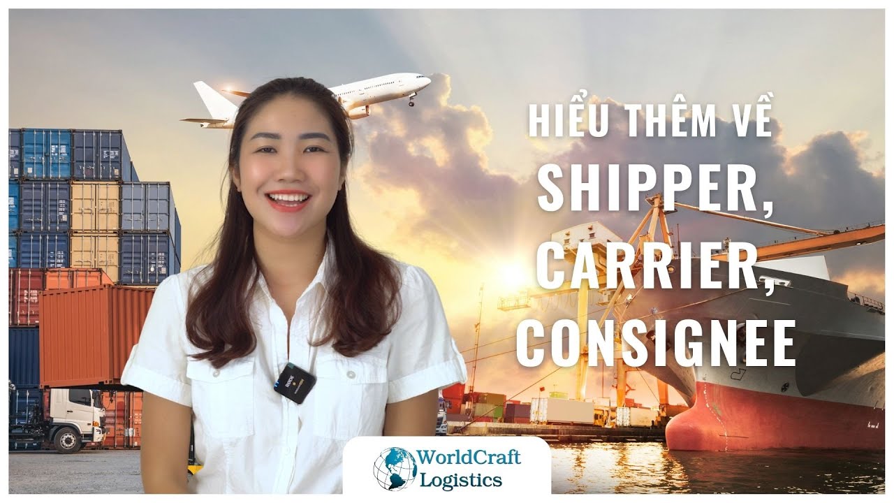 EPISODE 53 &ndash; HIỂU BIẾT TH&Ecirc;M VỀ SHIPPER, CARRIER & CONSIGNEE
