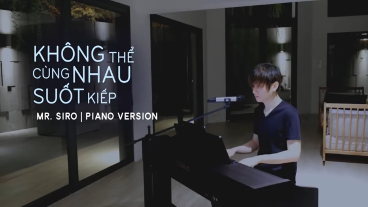 Kh&ocirc;ng Thể C&ugrave;ng Nhau Suốt Kiếp | Mr.Siro | Piano Version