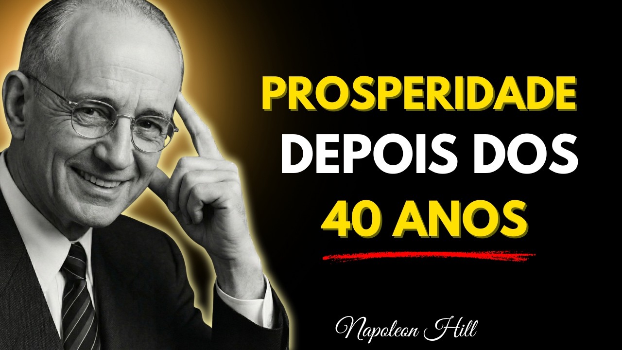 10 Vantagens de Construir RIQUEZA Depois dos 40 (Que Jovens de 20 Não Têm) | Napoleon Hill