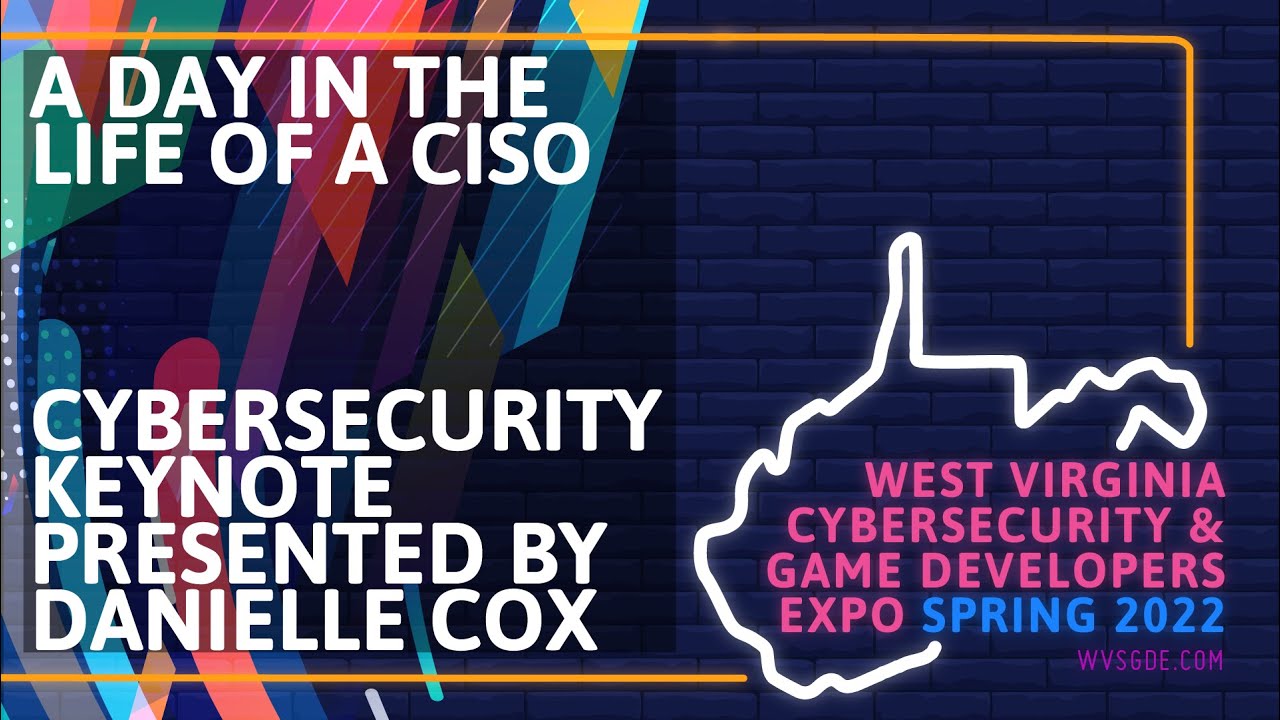 WVSGDE 2022 - Cybersecurity Keynote - Danielle Cox - A Day in the Life of a CISO