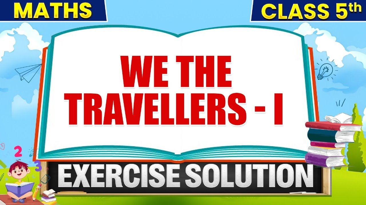 We The Travellers - 1 | Class 5th Maths | Exercise Solution