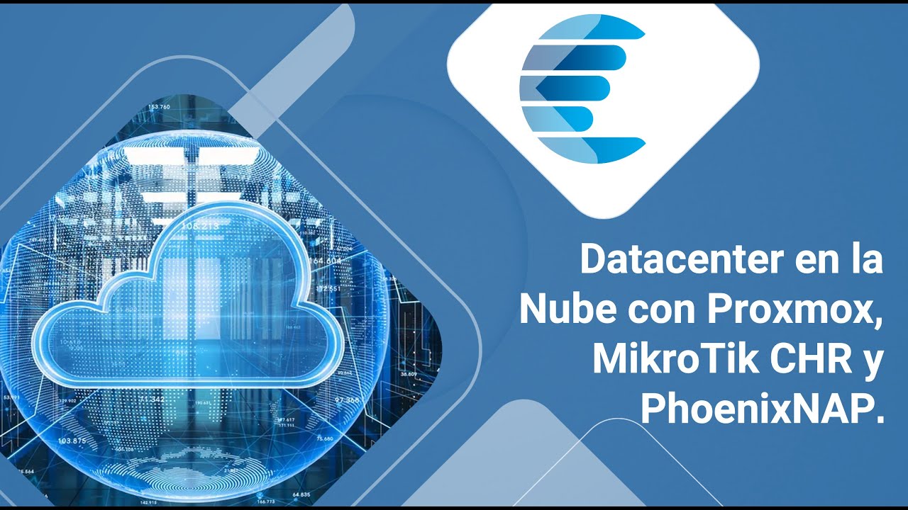 Webinar - Datacenter en la Nube con Proxmox, MikroTik CHR y PhoenixNAP