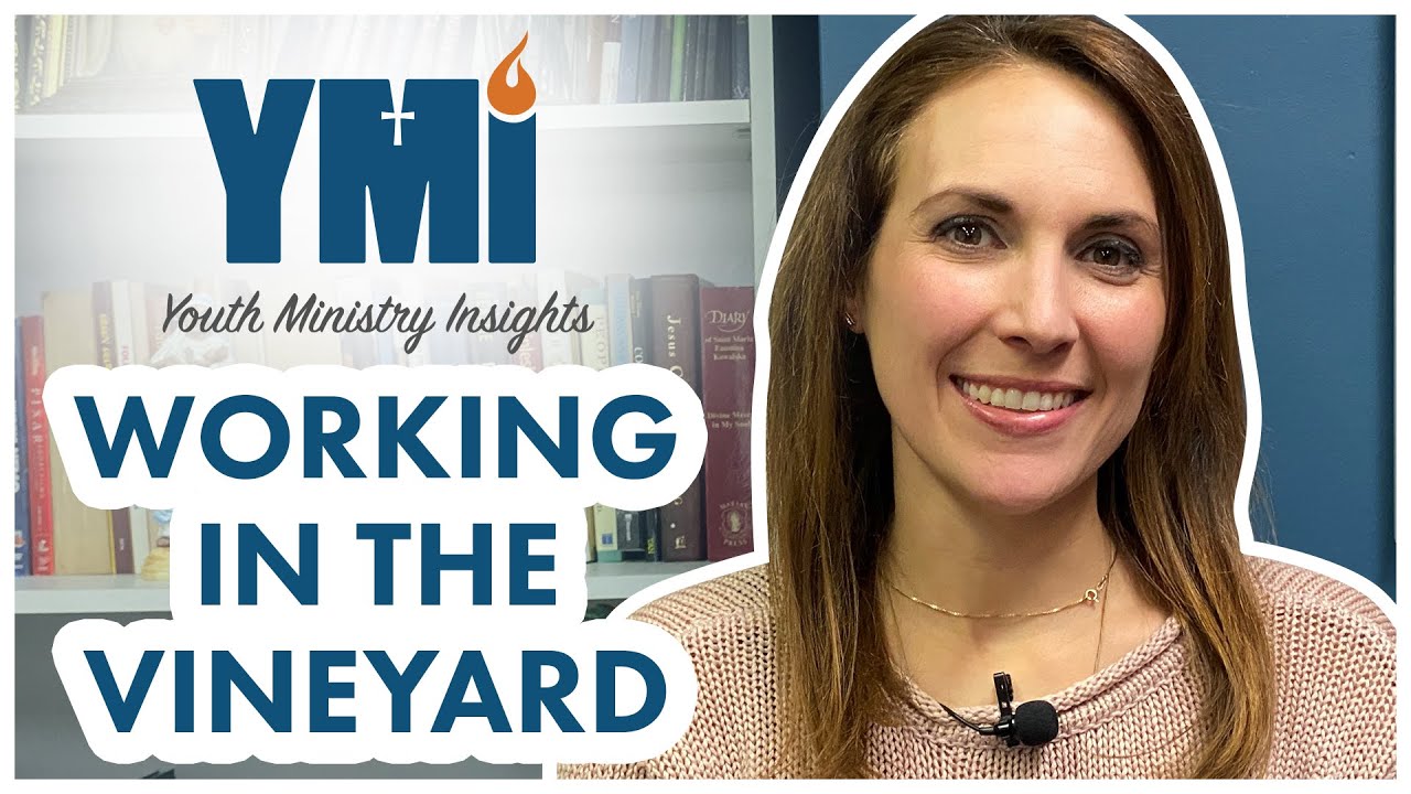Youth Ministry Insights: Working in the Vineyard
