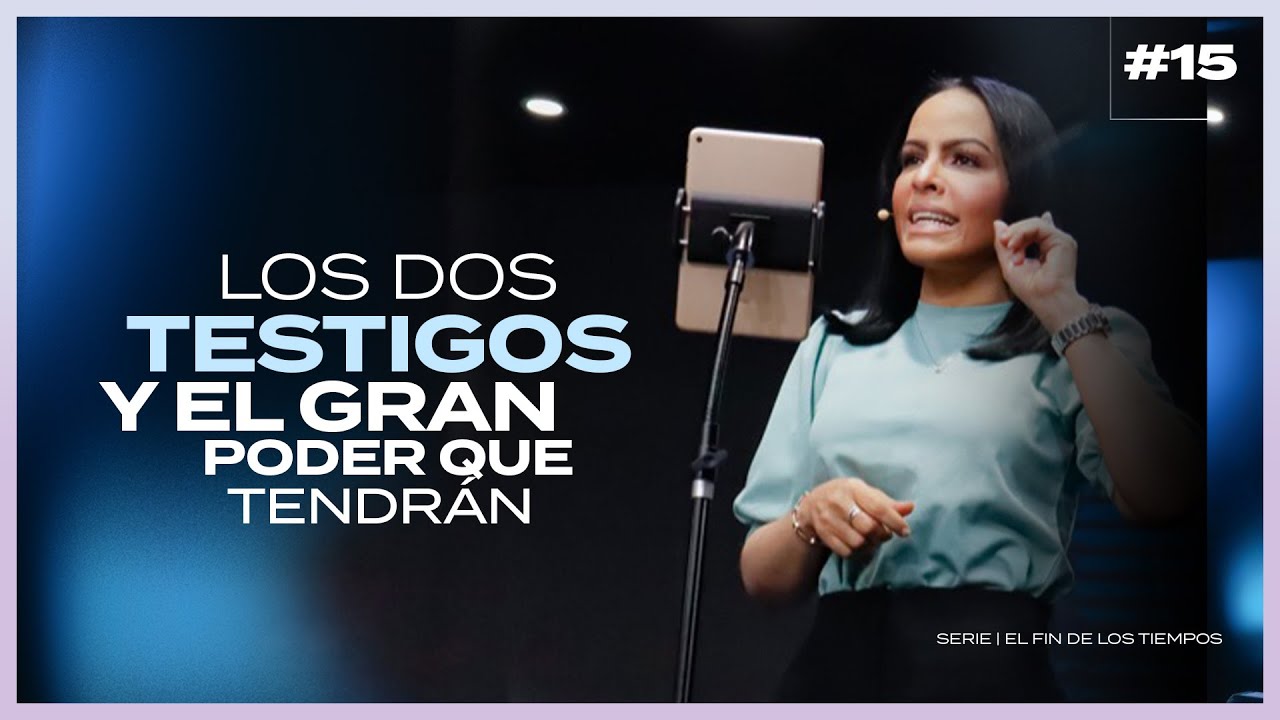 LOS DOS TESTIGOS Y EL GRAN PODER QUE TENDRÁN - Pastora Yesenia Then [Serie: el fin de los tiempos]