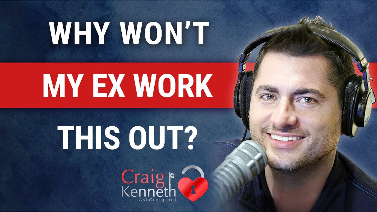 Why Wont My Ex Work On Our Relationship