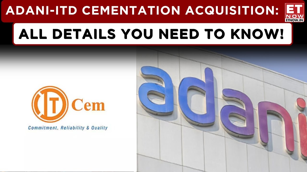 Adani-ITD Cementation Deal Valued At ₹3,205 Crore, Adani Group To Make Open Offer For 26% | ET Now
