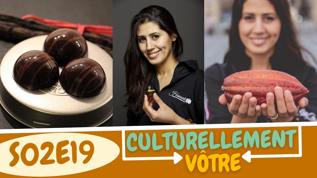 CULTURELLEMENT VÔTRE S02E19 : LE CHOCOLAT RESPONSABLE DE HASNAÂ FERREIRA