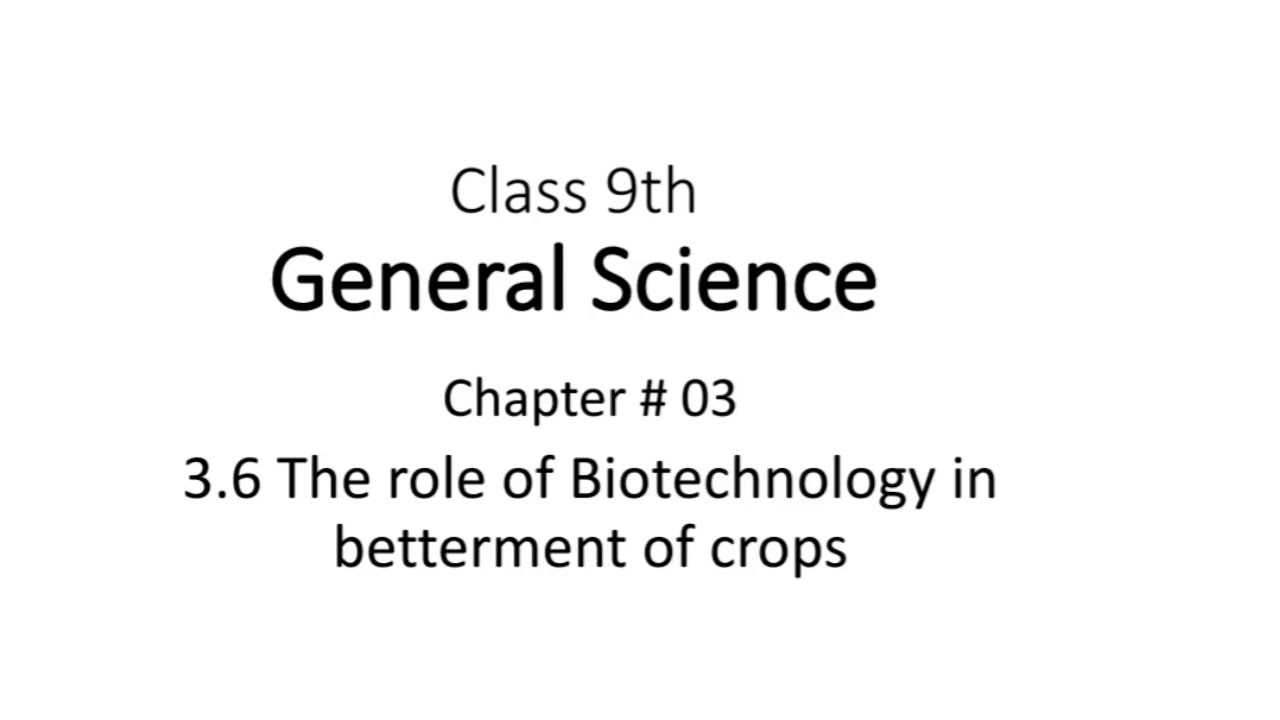 GENERAL SCIENCE 9 | CHAPTER#03 | TOPIC:3.6(The role of biotechnology in betterment of crops)