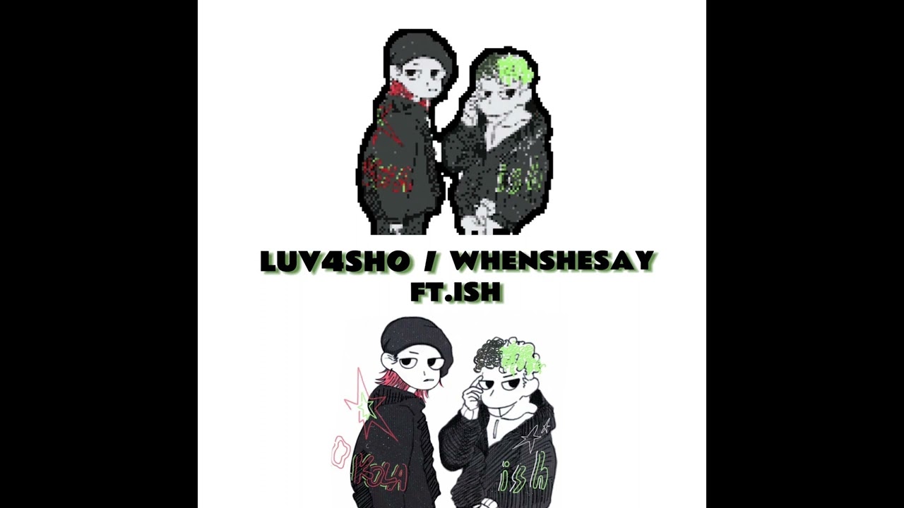 0 KOLA - Luv4sho/whenshesay (feat.ish)