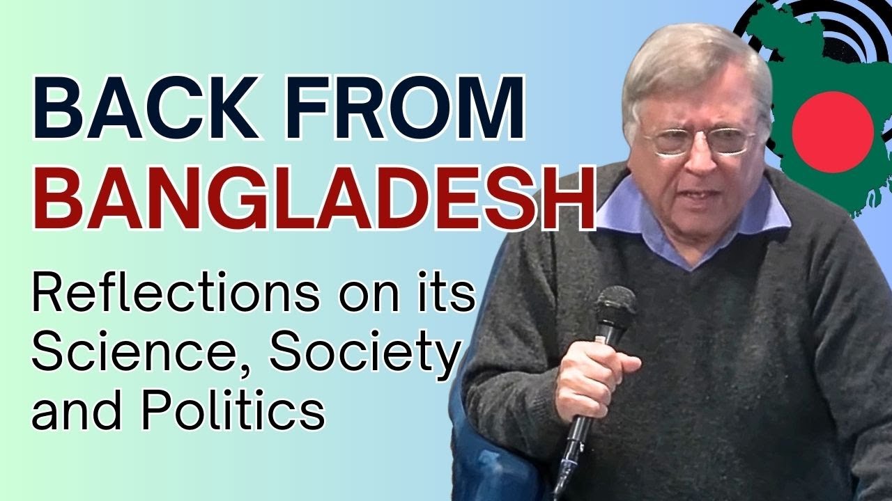 Back from Bangladesh: Reflections on its Science, Society and Politics