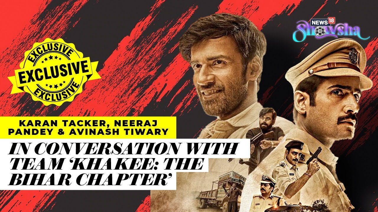 Khakee: The Bihar Chapter | Karan Tacker, Avinash Tiwary & Neeraj Pandey On Their Show | EXCLUSIVE