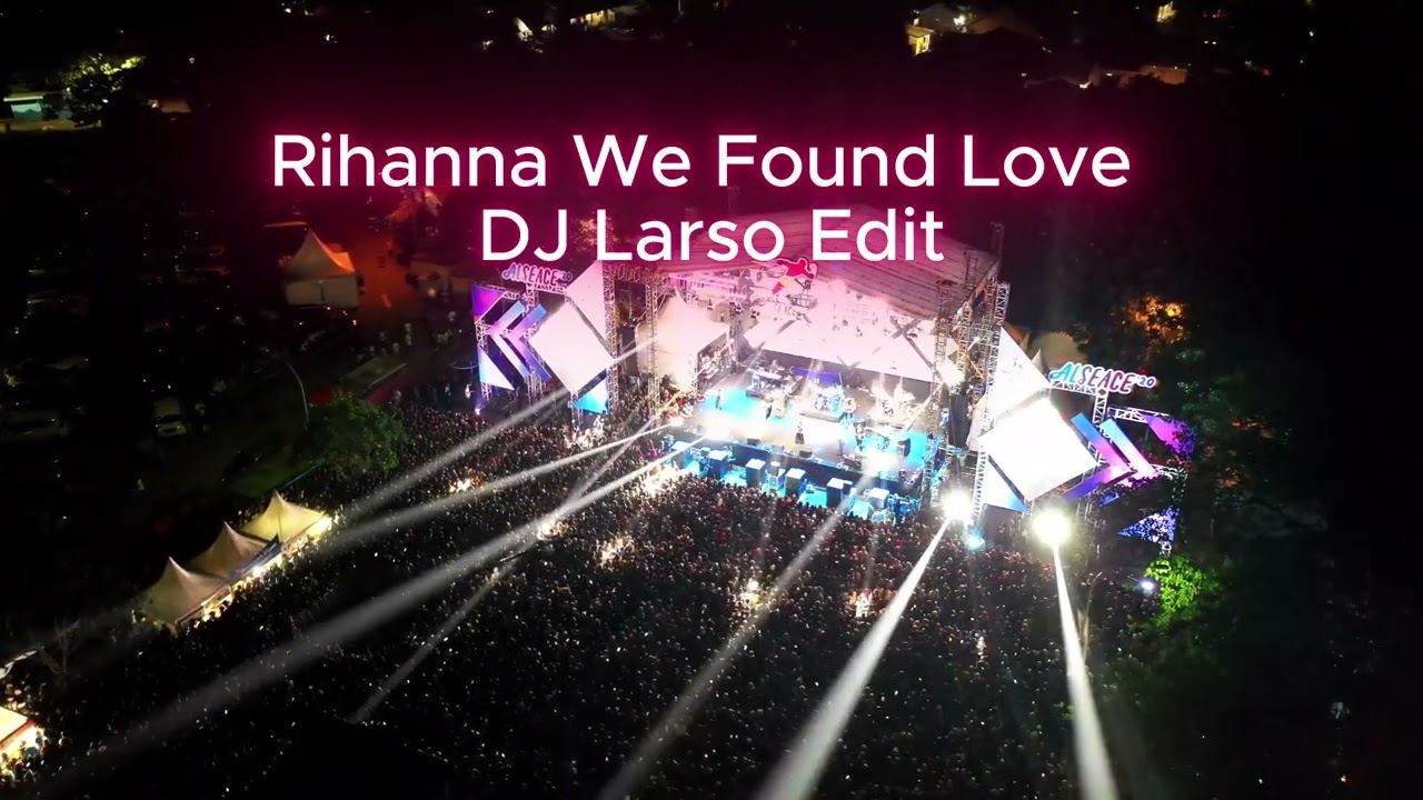 Rihanna - We Found Love ( DJ Larso Edit )
