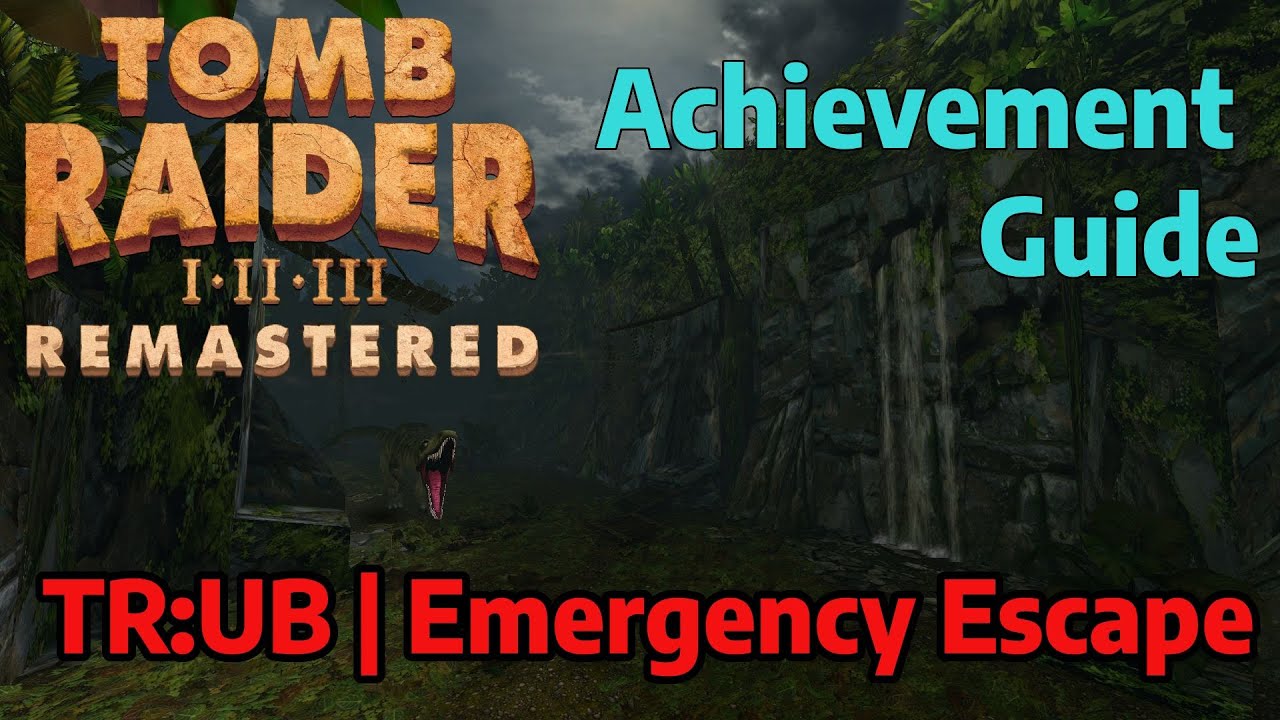 Tomb Raider Remastered Achievement Guide - TR:UB | Emergency Escape