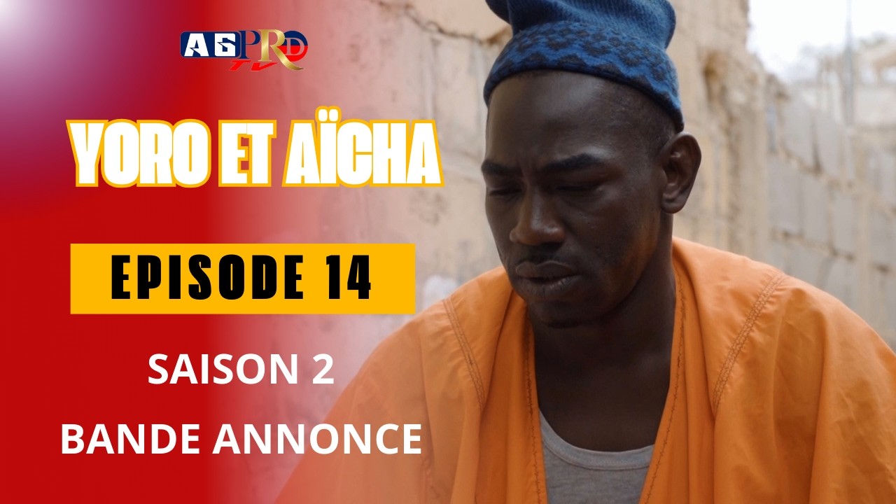 YORO ET AÏCHA EPISODE 14 SAISON 2 BANDE ANNONCE