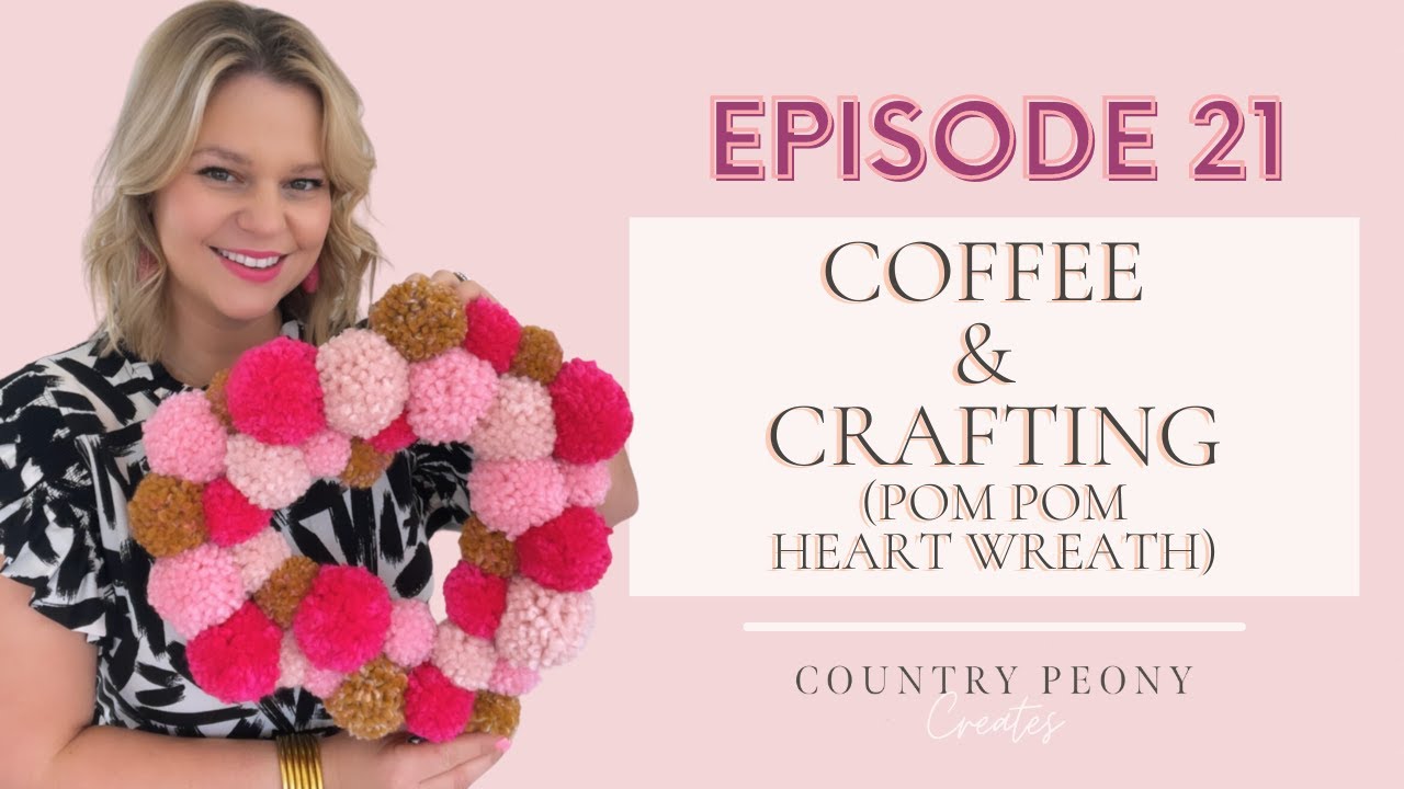 Coffee & Crafting - Episode 21 - Pom Pom Heart Wreath - DIY Pom Pom Wreath #valentinesday #pompom