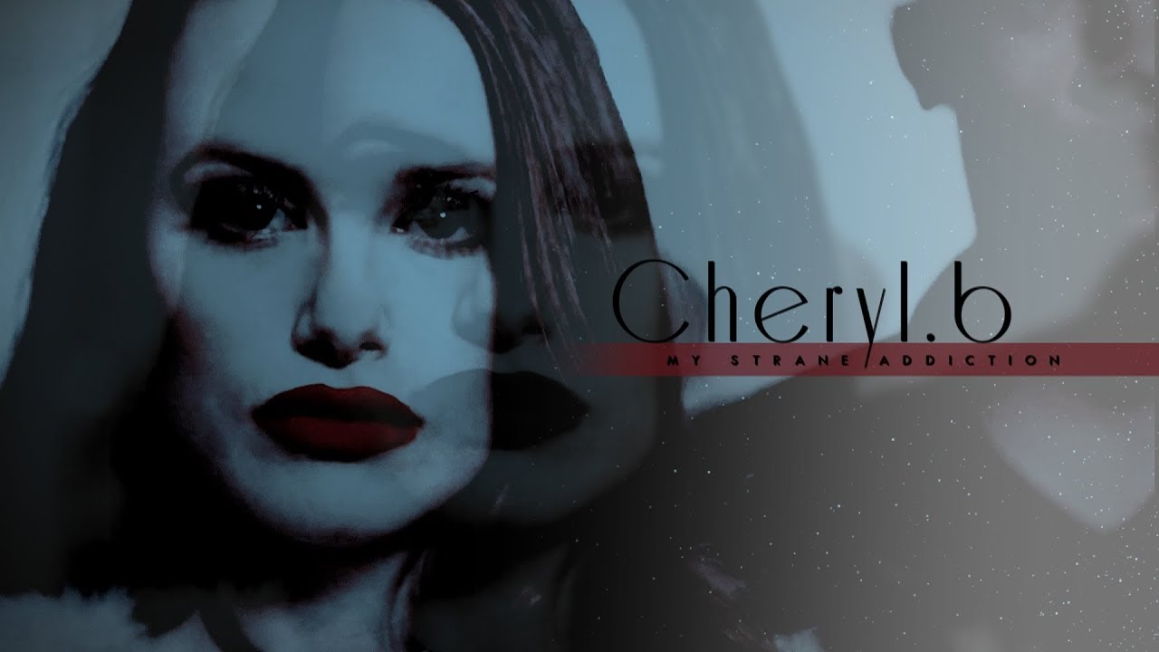 Cheryl Blossom || My Strange Addiction