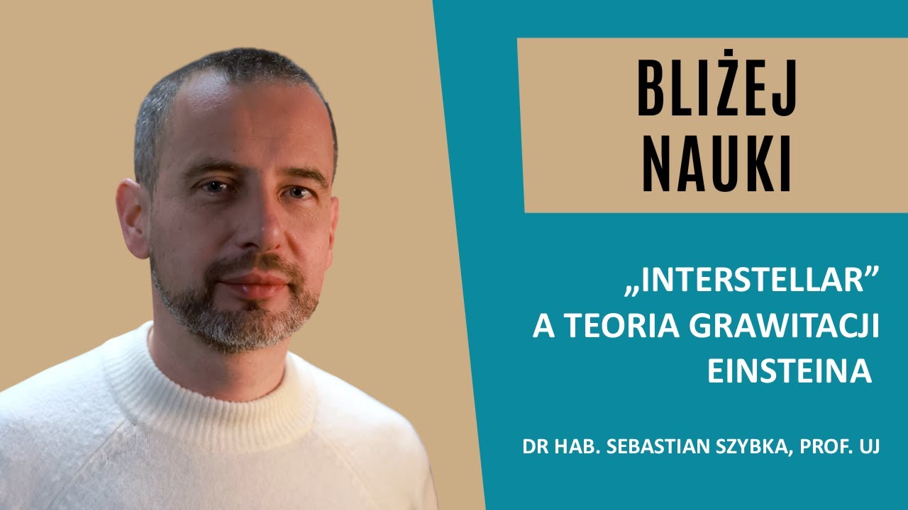Bliżej Nauki: „Interstellar” a teoria grawitacji Einsteina – dr hab. Sebastian Szybka, prof. UJ