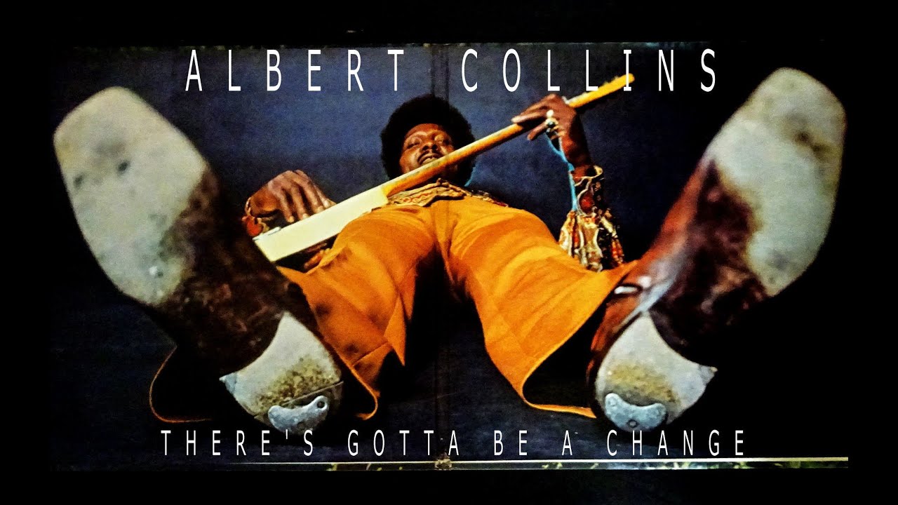 ALBERT COLLINS / THERE'S GOTTA BE A CHANGE (full album)