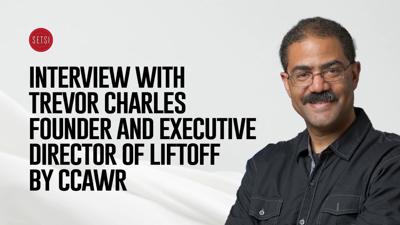 SETSI - INTERVIEW WITH TREVOR CHARLES FOUNDER AND EXECUTIVE DIRECTOR OF LIFTOFF BY CCAWR