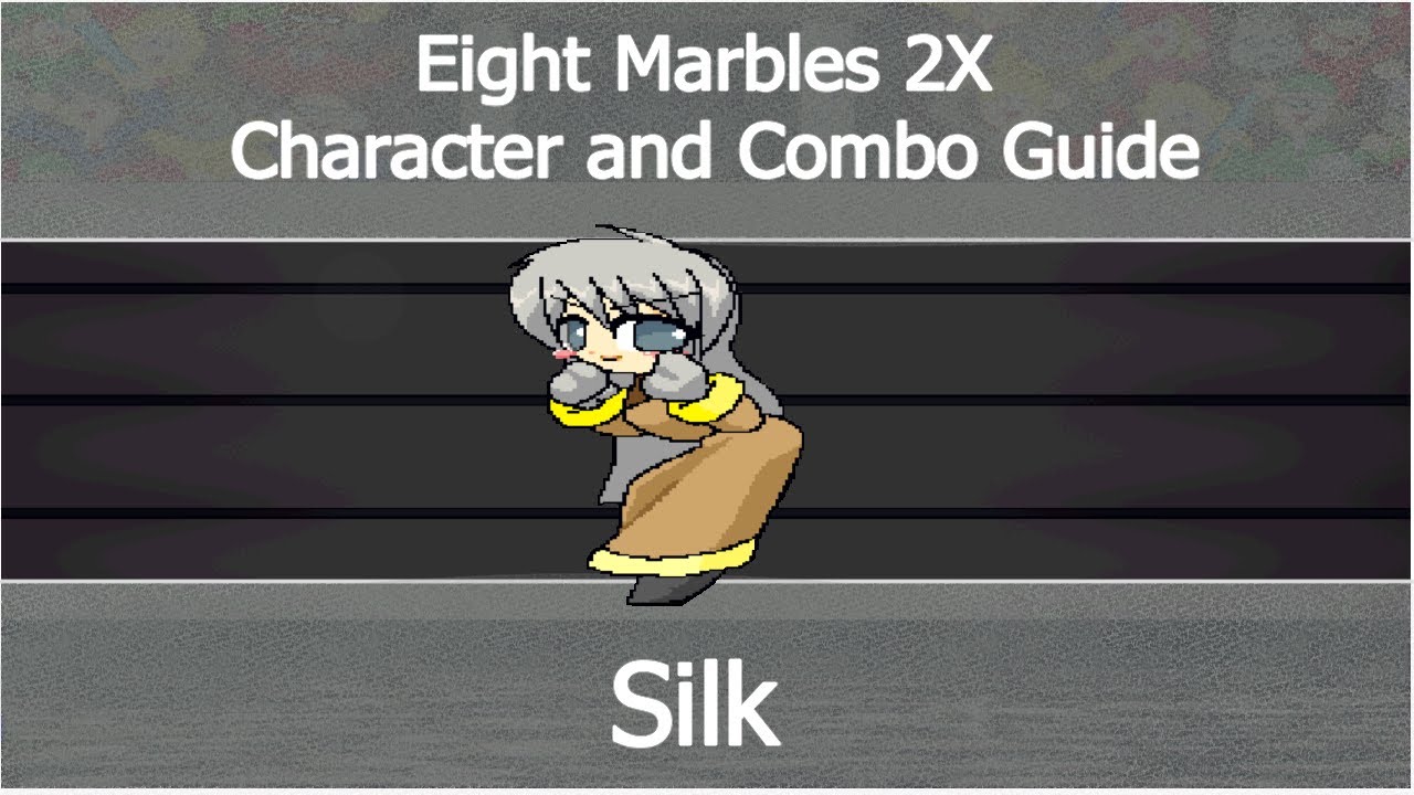 Eight Marbles 2X Character and Combo Guide - Silk