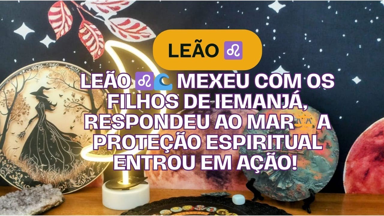 Leão ♌🌊 Mexeu com os filhos de Iemanjá, respondeu ao mar⚖️ A proteção espiritual entrou em ação! 
