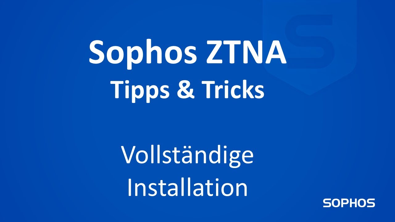 Sophos ZTNA - Tipps und Tricks - Vollständige Installation