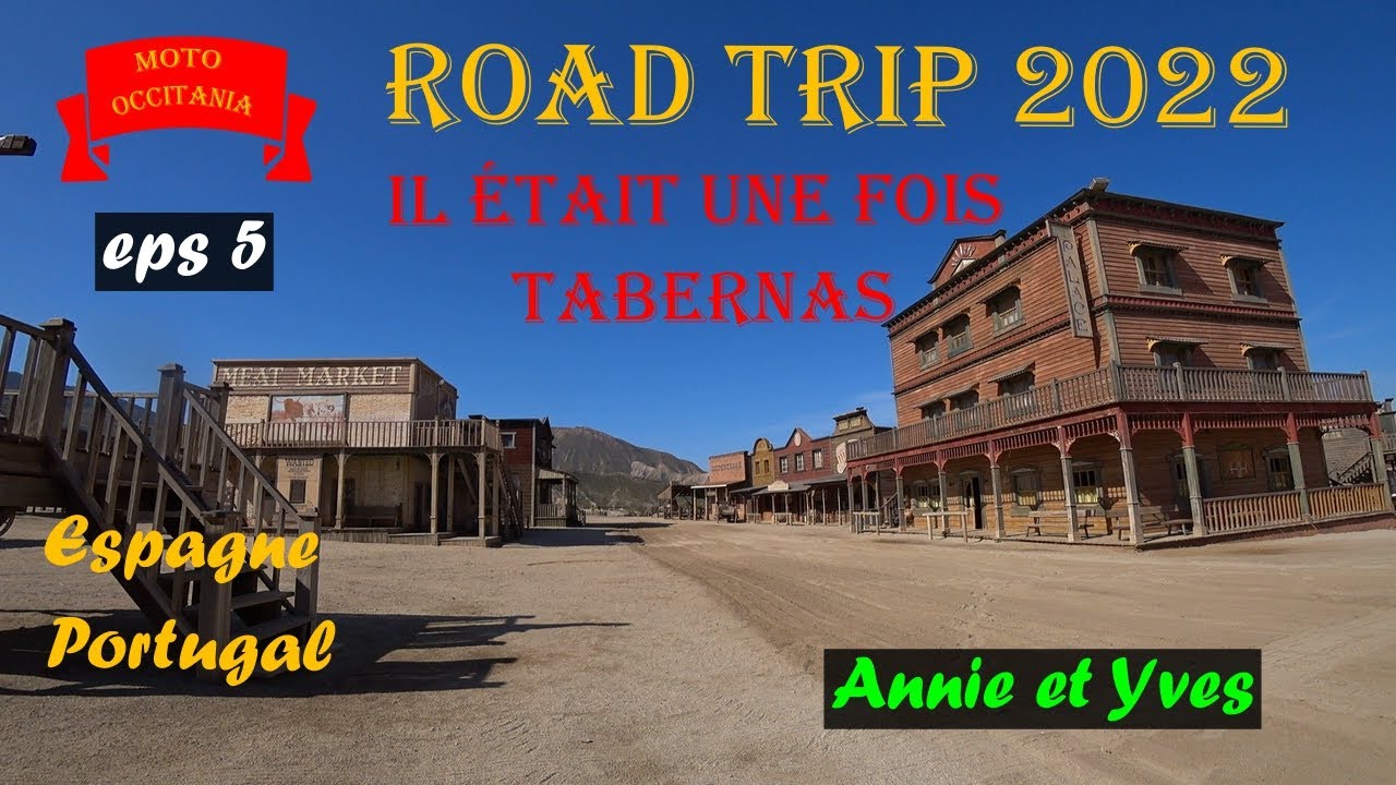 ROAD TRIP 2022  (EPS 5) . Il était une fois TABERNAS