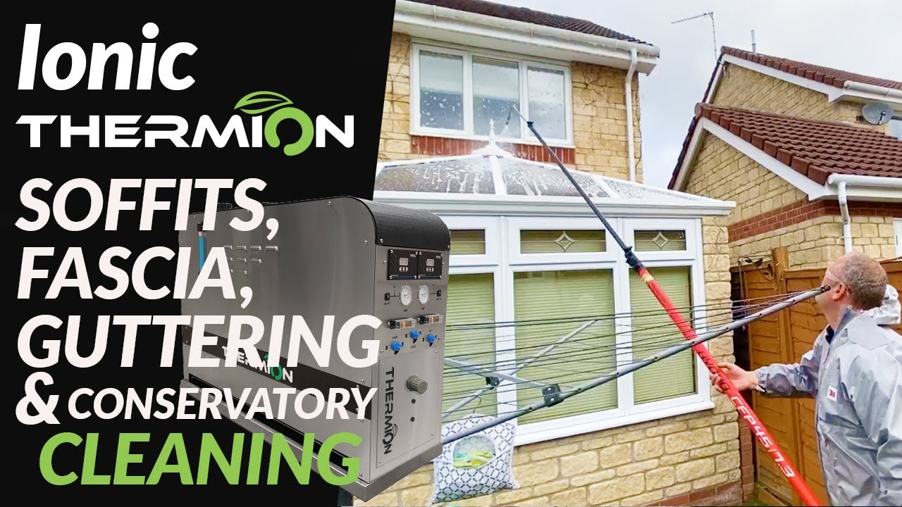 Ionic Thermion - Soffits, Fascia, Gutter & Conservatory Cleaning // Softwashing