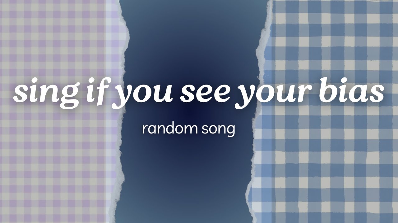 Sing if you see your bias | random song part 03