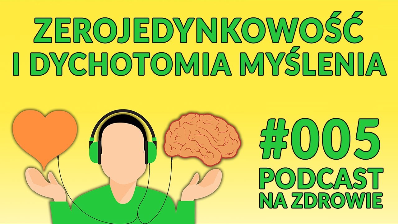 Zerojedynkowość i dychotomia myślenia [Podcast Na Zdrowie #005]