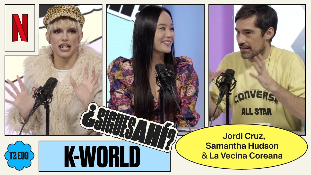 SAMANTHA HUDSON, JORDI CRUZ y LA VECINA COREANA sobre K-WORLD | &iquest;Sigues Ah&iacute;? | T2E09