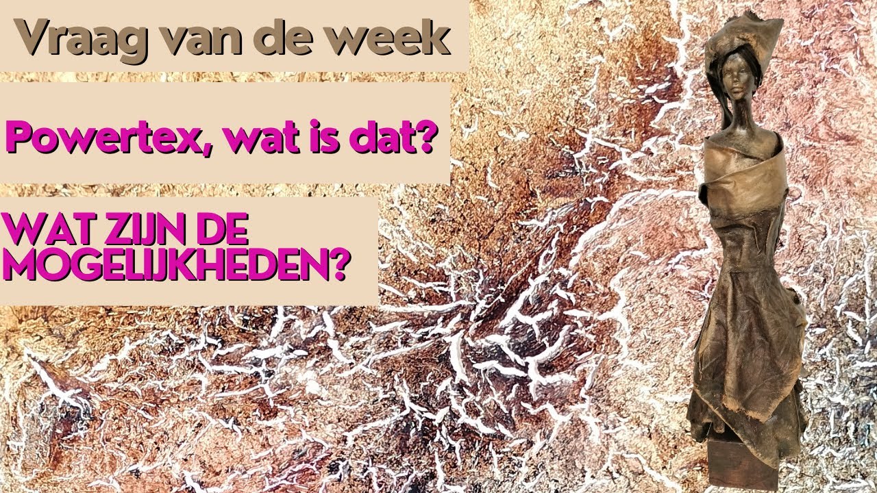 #6 Vraag van de week:  Wat is powertex, wat zijn de mogelijkheden? Structuur in schilderij en 3D