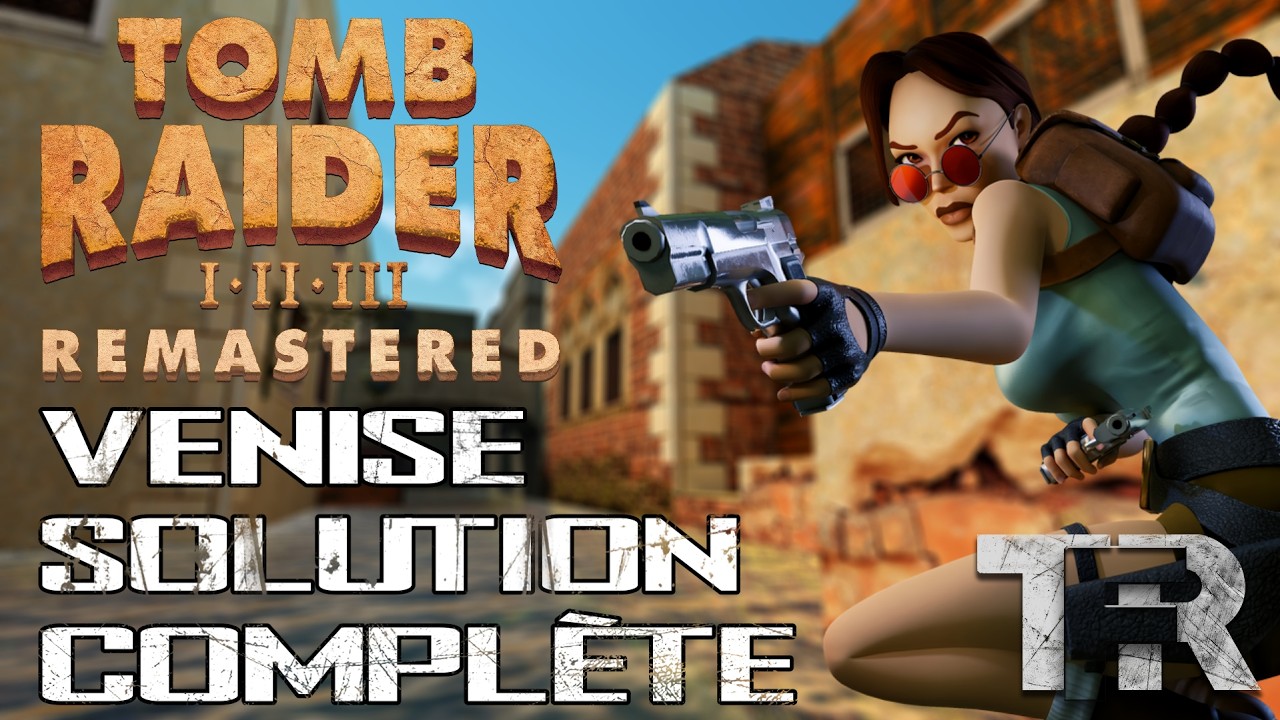 Tomb Raider II Remastered - Venise - Solution Compl&egrave;te